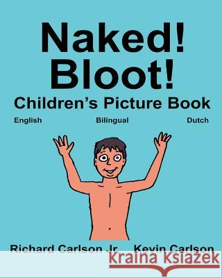 Naked! Bloot!: Children's Picture Book English-Dutch (Bilingual Edition) (www.rich.center) Carlson, Kevin 9781539943549 Createspace Independent Publishing Platform