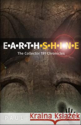 Earthshine: The Collector 191 Chronicles MR Paul a. Fletcher 9781539944539 Createspace Independent Publishing Platform