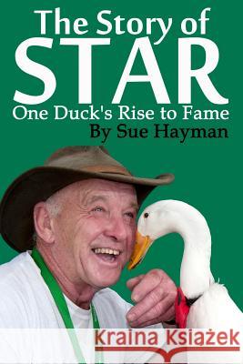 The Story of Star: One Duck's Rise to Fame Sue Hayman Amy Winfield 9781539945079 Createspace Independent Publishing Platform