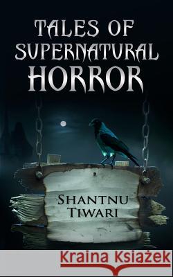 Tales of Supernatural Horror Shantnu Tiwari 9781539945383