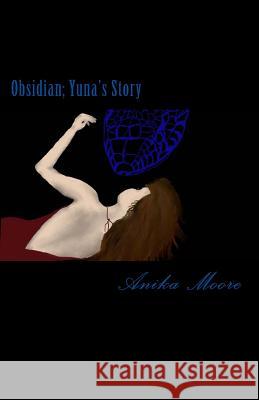 Obsidian; Yuna's Story Miss Nika Moore 9781539946144 Createspace Independent Publishing Platform