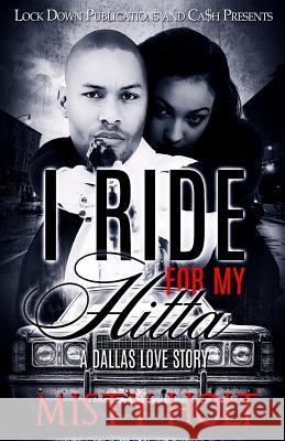 I Ride For My Hitta: A Dallas Love Story Holt, Misty 9781539946663