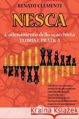 Nesca: L'allenamento dello scacchista - Teoria e pratica Clementi, Renato 9781539948131