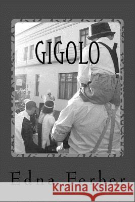 Gigolo Edna Ferber 9781539948339 Createspace Independent Publishing Platform