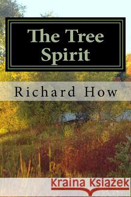 The Tree Spirit Richard How 9781539948407 Createspace Independent Publishing Platform