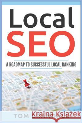 Local SEO: A Roadmap To Successful Local Ranking Tom Crandall 9781539949763 Createspace Independent Publishing Platform