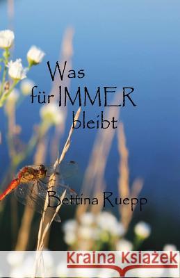 Was für IMMER bleibt Ruepp, Bettina 9781539952619 Createspace Independent Publishing Platform