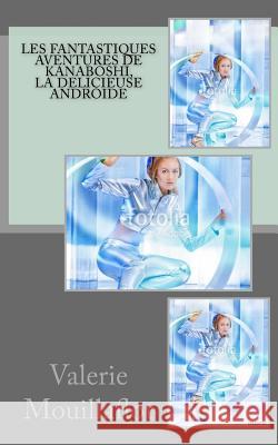 Les fantastiques aventures de Kanaboshi, la delicieuse androide Mouillaflot, Valerie 9781539952718 Createspace Independent Publishing Platform