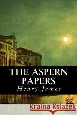 The Aspern Papers Henry James Tao Editorial 9781539953111 Createspace Independent Publishing Platform