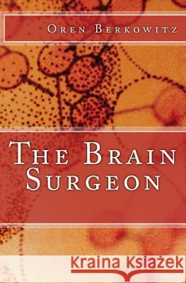 The Brain Surgeon Oren Berkowitz 9781539954293