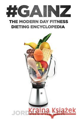 #Gainz: The Modern Day Fitness Dieting Encyclopedia Jcm Jordan Craig Miller 9781539954422