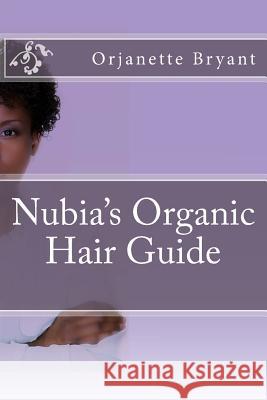 Nubia's Organic Hair guide Bryant, Orjanette 9781539955221 Createspace Independent Publishing Platform