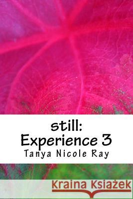 still: Experience 3 Ray, Tanya Nicole 9781539955801 Createspace Independent Publishing Platform