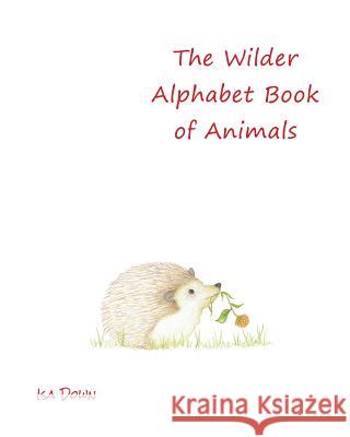 The Wilder Alphabet Book of Animals Isa Down 9781539955962 Createspace Independent Publishing Platform