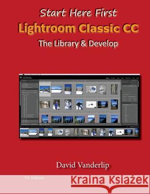 Adobe Lightroom CC & 6: The Library & Develop David Vanderlip 9781539956600 Createspace Independent Publishing Platform