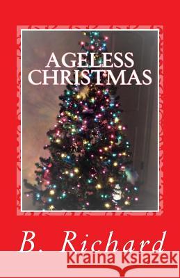 Ageless Christmas B. Richard 9781539956631 Createspace Independent Publishing Platform