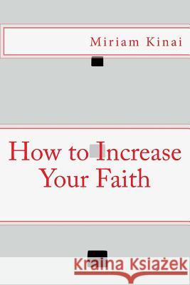 How to Increase Your Faith Miriam Kinai 9781539957096 Createspace Independent Publishing Platform