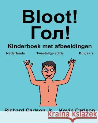 Bloot!: Kinderboek met afbeeldingen Nederlands/Bulgaars (Tweetalige editie) (www.rich.center) Carlson, Kevin 9781539957409 Createspace Independent Publishing Platform