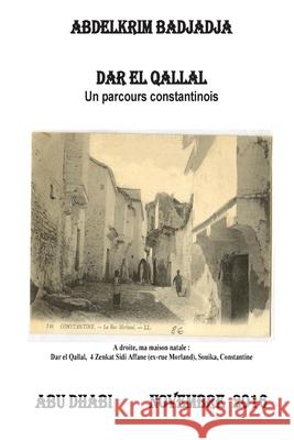 Dar El Qallal: Un parcours constantinois Abdelkrim Badjadja 9781539957447