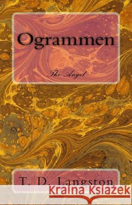 The Angel Ogrammen MR Tyler D. Langston 9781539957508 Createspace Independent Publishing Platform