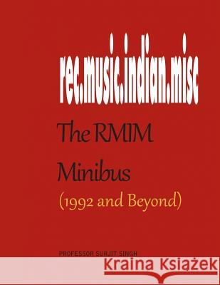 The RMIM Minibus (1992- ): A Compendium of Selected Writings About Indian Films, Their Songs and Other Musical Topics From a Pioneering Internet Singh, Surjit 9781539957515 Createspace Independent Publishing Platform