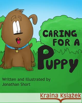 Caring for a Puppy: A simple story for explaining Puppy care to kids Short, Jonathan C. 9781539958123