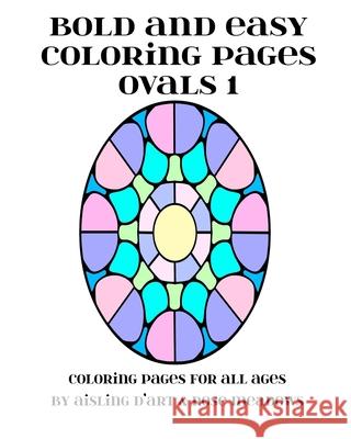 Bold and Easy Coloring Pages - Ovals 1 Aisling D'Art 9781539958840 Createspace Independent Publishing Platform