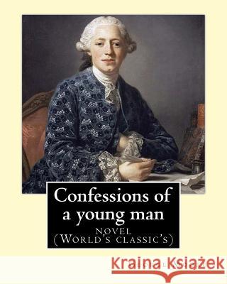 Confessions of a young man. By: George Moore: is a memoir by Irish novelist George Moore who spent about 15 years in his teens and 20s in Paris and la Moore, George 9781539960034