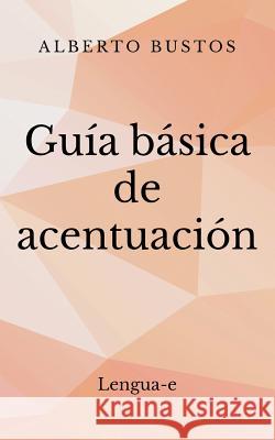 Guía básica de acentuación Alberto Bustos 9781539960140 Createspace Independent Publishing Platform