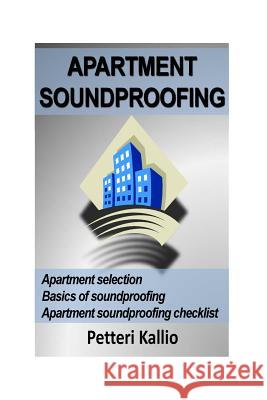 Apartment soundproofing Kallio, Petteri 9781539960522 Createspace Independent Publishing Platform