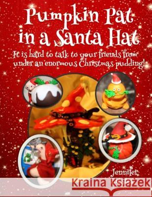 Pumpkin Pat in a Santa Hat: It is hard to talk to your friends from under an enormous Christmas pudding! Litster, Jennifer 9781539961864