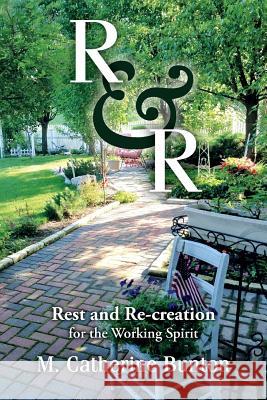 R & R: Rest and Re-creation for the Working Spirit Bunton, M. Catherine 9781539962625 Createspace Independent Publishing Platform