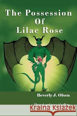 The Possession Of Lilac Rose: The perks and mean side effects of a demonic posession! Olsen, Beverly J. 9781539963868 Createspace Independent Publishing Platform
