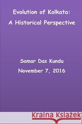 Evolution of Kolkata: A Historical Perspective Samar Das Kundu 9781539964933