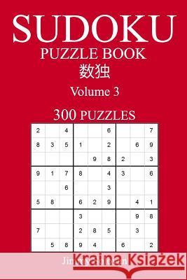 Easy 300 Sudoku Puzzle Book: Volume 3 Jimmy Solovan 9781539965534 Createspace Independent Publishing Platform