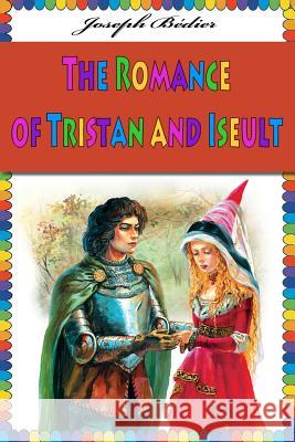 The Romance of Tristan and Iseult Joseph Bedier 9781539966838 Createspace Independent Publishing Platform