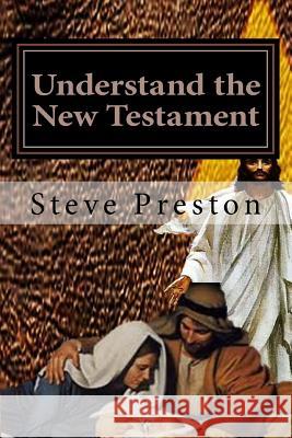 Understand the New Testament Steve Preston 9781539967194