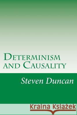 Determinism and Causality Steven M. Duncan 9781539969433