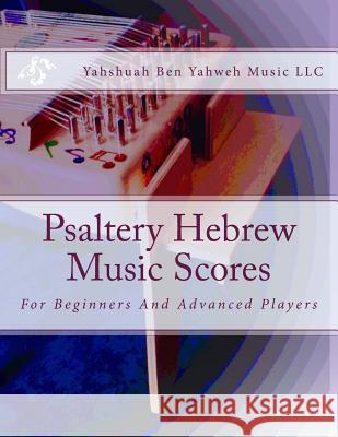 Psaltery Hebrew Music Scores: For Beginners And Advanced Players Yahweh Music LLC, Yahshuah Ben 9781539970453