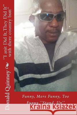 ''I anit Did It, They Did It'': The Blame, The Shame, The Truth Quinney, Donald James 9781539970576 Createspace Independent Publishing Platform