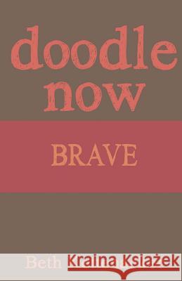 Doodle Now: Brave Beth Kettenacker 9781539973317 Createspace Independent Publishing Platform