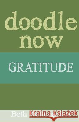 Doodle Now: Gratitude Beth Kettenacker 9781539973348 Createspace Independent Publishing Platform