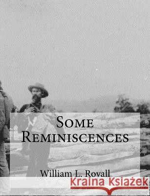 Some Reminiscences William L. Royall 9781539973966 Createspace Independent Publishing Platform