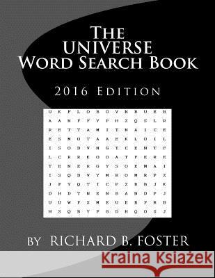 The Universe Word Search Book: 2016 Edition Richard B. Foster 9781539976097 Createspace Independent Publishing Platform