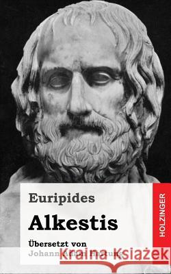 Alkestis Euripides                                Johann Adam Hartung 9781539976813 Createspace Independent Publishing Platform