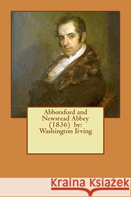 Abbotsford and Newstead Abbey (1836) by: Washington Irving Washington Irving 9781539977070 Createspace Independent Publishing Platform