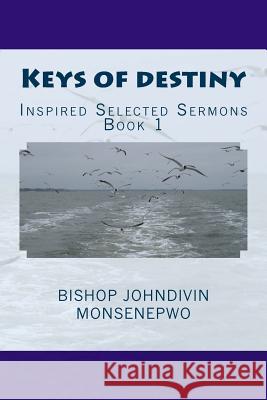 Keys of destiny: Inspired selected sermons Monsenepwo, Bishop Johndivin 9781539977148 Createspace Independent Publishing Platform