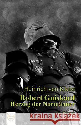 Robert Guiskard (Großdruck) Kleist Von, Heinrich 9781539977513