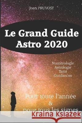 Le Grand Guide Astro 2020: où va le monde ? Pruvost, Joan 9781539977544 Createspace Independent Publishing Platform