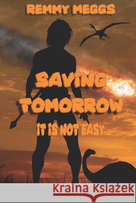 Saving Tomorrow Remmy Meggs 9781539977797